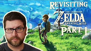Revisiting The Legend of Zelda: Breath of the Wild Part 1