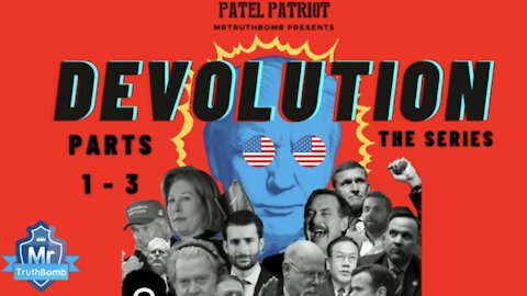 MrTruthBomb Presents: ‘Patel Patriots - DEVOLUTION’ - The Series - Vol 1 - Parts 1 - 3