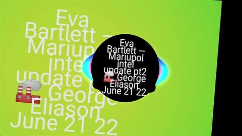 Eva Bartlett — Mariupol intel update pt2 🏭 George Eliason Animated Clip