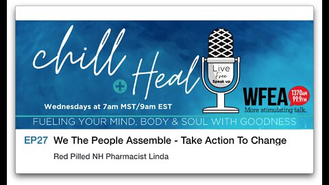chill & Heal EP 27 | We The People Assemble - Take Action To Change - Red Pilled NH Pharmacist Linda