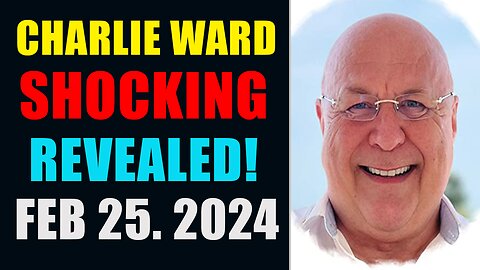 CHARLIE WARD HUGE INTEL UPDATES 25/2/2024