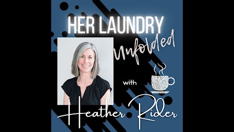Her Laundry Unfolded with Heather Rider