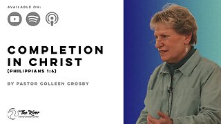 COMPLETION IN CHRIST | Pastor Colleen Crosby | The River FCC | 12.8.22
