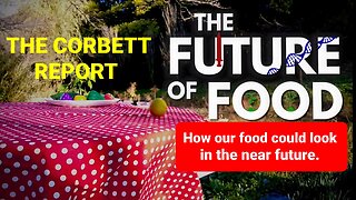 The Future of Food - The James Corbett Report.