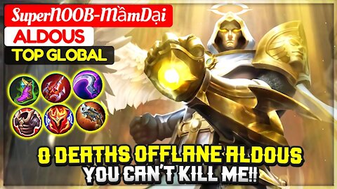 0 Deaths Offlane Aldous, You Can't Kill Me!! [ Top Global Aldous ] SuperNOOB-MầmDại - Mobile Legends