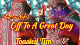 Off To A Great Day (Official Audio) By Toasted Tim