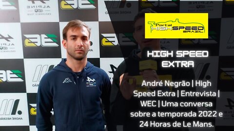 André Negrão | High Speed Extra | Entrevista | WEC | Uma conversa sobre a temporada 2022 e 24 Horas.