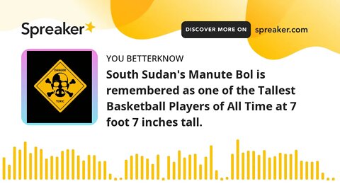 South Sudan's Manute Bol is remembered as one of the Tallest Basketball Players of All Time at 7 foo
