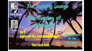 The Toplofty Lounge - Salvaging The Last Jedi