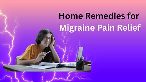 Home Remedies for Migraine Pain Relief - SS Reviews 24