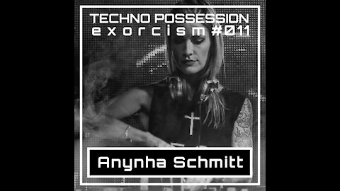 Anynha Schmitt @ Techno Possession | Exorcism #011