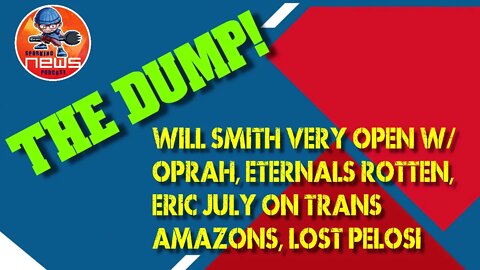 The Dump! Will Smith VERY open w/ Oprah, Eternals Rotten, Eric July on Trans-Amazons, Lost Pelosi