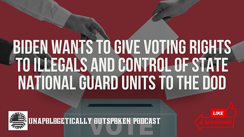 BIDEN WANTS TO GIVE VOTING RIGHTS TO ILLEGALS AND CONTROL OF STATE NATIONAL GUARD UNITS TO THE DOD