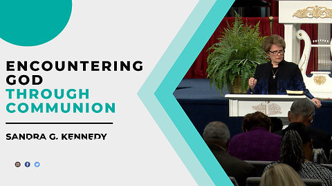 Encountering God Through Communion | Dr. Sandra G. Kennedy