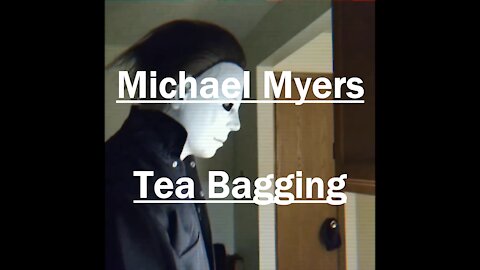 Michael Myers Tea Bagging