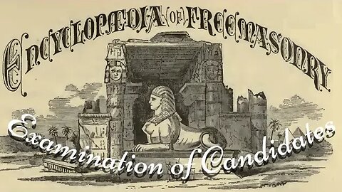 Examination of Candidates: Encyclopedia of Freemasonry By Albert G. Mackey