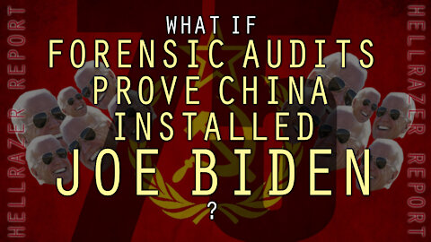 WHAT IF FORENSIC AUDITS PROVE THAT CHINA INSTALLED DEMENTIA JOE?