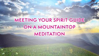 Meet your Spirit Guide on a Mountaintop Meditation