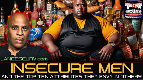 INSECURE MEN AND THE TOP TEN ATTRIBUTES THEY ENVY IN OTHERS! | LANCESCURV