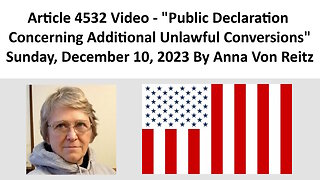 Article 4532 Video - Public Declaration Concerning Additional Unlawful Conversions By Anna Von Reitz