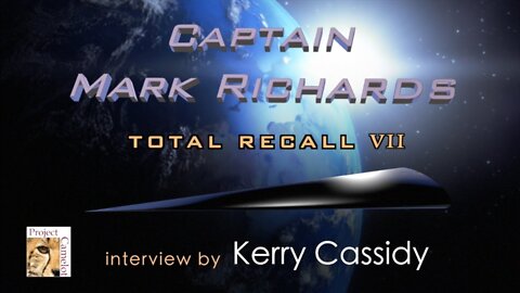 Project Camelot 🐆 Captain Mark Richards of the Secret Space Program — Interview 7