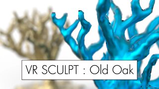 VR Sculpt // Old Oak