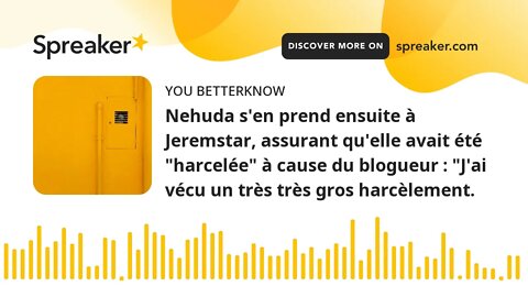 Nehuda s'en prend ensuite à Jeremstar, assurant qu'elle avait été "harcelée" à cause du blogueur : "