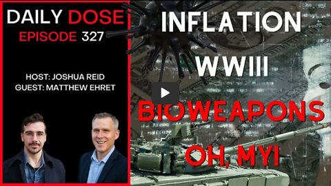 Inflation, WWIII, Bioweapons, Oh My [Daily Dose with Josh Reid and Matt Ehret]