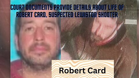 life of Robert Card, suspected Lewiston shooter
