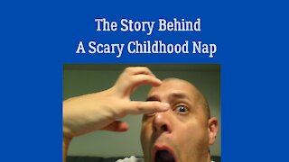 The Story Behind A Scary Childhood Nap