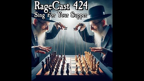 RageCast 424: SING FOR YOUR SUPPER