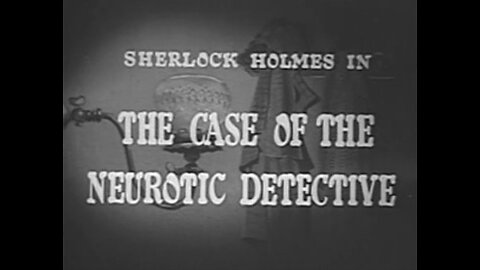 Sherlock Holmes TV - Episode 36 - The Case of the Neurotic Detective - 1955