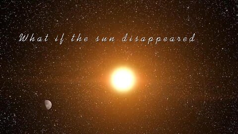 What if the sun disappeared