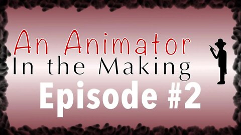 An Animator in the Making: Episode #2, Setbacks and Powering through them