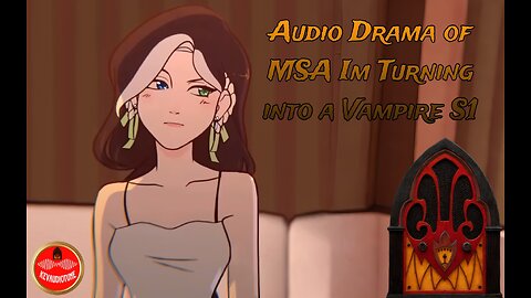 Audio Drama of MSA I'm Turning into a Vampire S1