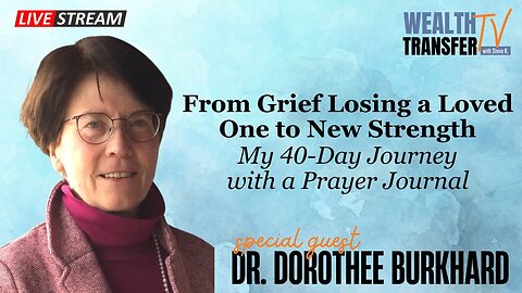Dr. Dorothee Burkhard - From Grief Losing a Loved One to New Strength - Wealth Transfer TV