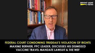 Federal Court Condoning Trudeau's Violation of Rights -Maxime Bernier on Dismissed Lawsuit & the WEF