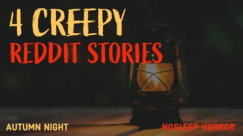 4 CREEPY Reddit Horror Stories | Autumn Night