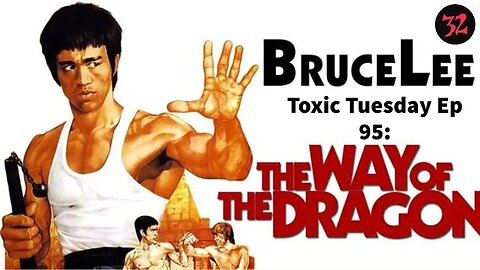 Toxic Tuesday Ep 95: The Way Of The Dragon