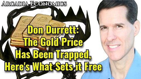 Don Durrett: The Gold Price Has Been Trapped, Here's What Sets it Free