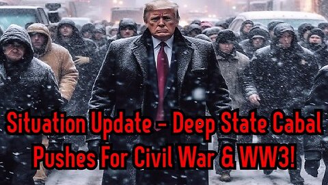 Situation Update - Deep State Cabal Pushes For Civil War & WW3!