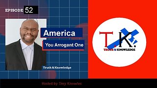 America You Arrogant One | Truth & Knowledge | Trey Knowles