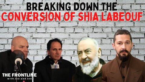 The Conversion of Shia LaBeouf from the Padre Pio Movie! | The Frontline with Joe & Joe