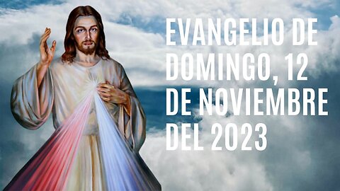 Evangelio de hoy Domingo, 12 de Noviembre del 2023.