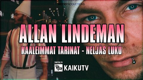 ALLAN LINDEMAN - KAALEIMMAT TARINAT 4. | KAIKUTV | RCTIC | PPRP | TWITCH SUOMI