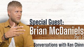 Brian McDaniels Part 3 - Conversations with Ken Chinn