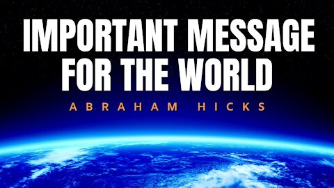 Abraham Hicks | Important Message For The World | Law Of Attraction (LOA)