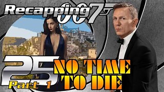 Recapping 007 #25 - No Time To Die (2021) (Review) (PART 1)