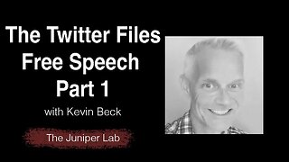 Free Speech and The Twitter Files Part 1 with Kevin Beck -The Juniper Lab Podcast No. 40