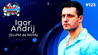 Igor Andrij (Ex-PM de ROTA) - A Bordo Podcast #123